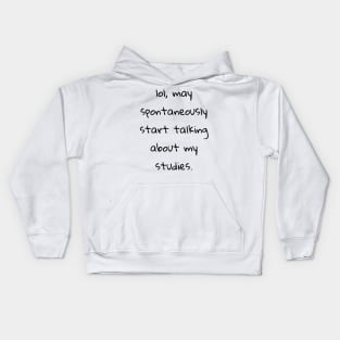 lol may spontaneously start talking about studies Kids Hoodie